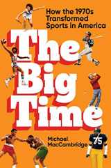 9781538706695-1538706695-The Big Time: How the 1970s Transformed Sports in America