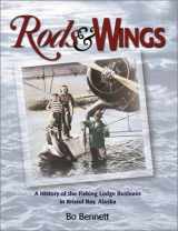 9781888125627-1888125624-Rods & Wings: A History of the Fishing Lodge Business in Bristol Bay, Alaska