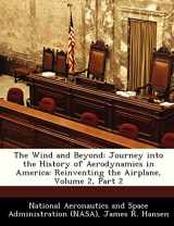 9781249612766-1249612764-The Wind and Beyond: Journey Into the History of Aerodynamics in America: Reinventing the Airplane, Volume 2, Part 2