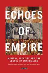 9781784530518-1784530514-Echoes of Empire: Memory, Identity and Colonial Legacies (International Library of Colonial History)
