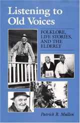9780252018084-0252018087-Listening to Old Voices: Folklore, Life Stories, and the Elderly (Folklore and Society)