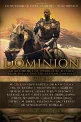 9781946024794-1946024791-Dominion: An Anthology of Speculative Fiction from Africa and the African Diaspora (PRIDE Anthologies)