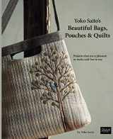 9780986302985-0986302988-Yoko Saito's Beautiful Bags, Pouches & Quilts: Projects That Are a Pleasure to Make and Fun to Use