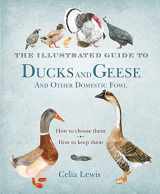 9781408152645-1408152649-The Illustrated Guide to Ducks and Geese and Other Domestic Fowl: How To Choose Them - How To Keep Them