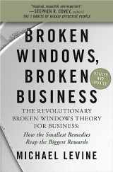 9781538719275-1538719274-Broken Windows, Broken Business: The Revolutionary Broken Windows Theory: How the Smallest Remedies Reap the Biggest Rewards