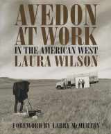 9780292701939-0292701934-Avedon at Work: In the American West (Harry Ransom Humanities Research Center Imprint Series)