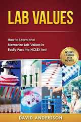 9781537421544-1537421549-Lab Values: How to Learn and Memorize Lab Values to Easily Pass the NCLEX test
