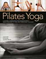9781844768806-1844768805-Pilates Yoga: A dynamic combination for maximum effect. Simple exercises to tone and strengthen your body