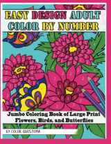 9781704039985-1704039983-Easy Design Adult Color By Number - Jumbo Coloring Book of Large Print Flowers, Birds, and Butterflies (Color by Numbers for Adults)
