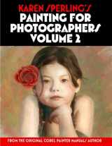 9781482578492-1482578492-Karen Sperling's Painting for Photographers Volume 2: Steps and Art Lessons for Painting Children’s Portraits from Photos in Corel Painter 12