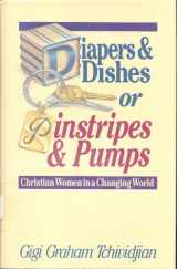 9780840755308-0840755309-Diapers and Dishes or Pinstripes and Pumps: Christian Women in a Changing World