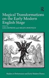 9781472432865-147243286X-Magical Transformations on the Early Modern English Stage (Studies in Performance and Early Modern Drama)