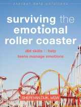 9781626252400-1626252408-Surviving the Emotional Roller Coaster: DBT Skills to Help Teens Manage Emotions (The Instant Help Solutions Series)