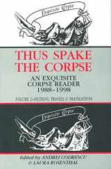 9781574231434-157423143X-Thus Spake the Corpse : An Exquisite Corpse Reader 1988-1998 : Volume 2, Fictions, Travels & Translations