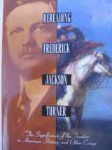 9780805032987-0805032983-Rereading Frederick Jackson Turner: The Significance of the Frontier in American History and Other Essays (Henry Holt Reference Book)