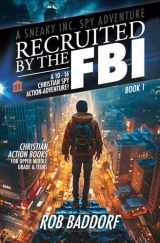 9781956061468-1956061460-Recruited by the FBI: A 10 - 16 Christian Spy Action-Adventure!: Christian Action Books for Upper Middle Grade & Teens (A Sneaky Inc. Spy Adventure)