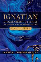 9780829449587-0829449582-Ignatian Discernment of Spirits for Spiritual Direction and Pastoral Care: Going Deeper