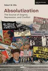 9781800502062-1800502060-Absolutization: The Source of Dogma, Repression, and Conflict (Middle Way Philosophy)