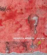 9781636811222-1636811221-Rebecca Morris: 2001–2022