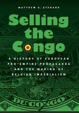 9780803237773-0803237774-Selling the Congo: A History of European Pro-Empire Propaganda and the Making of Belgian Imperialism