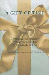 9780801897627-0801897629-A Gift of Time: Continuing Your Pregnancy When Your Baby's Life Is Expected to Be Brief (A Johns Hopkins Press Health Book)