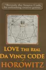 9780923550660-0923550666-LOVE the Real Da Vinci CODE: Maximizing Your Creative Genius, Health, and Wealth Through Divine Communion