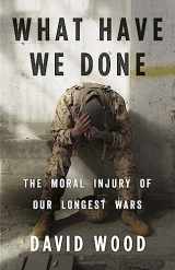 9780316264150-0316264156-What Have We Done: The Moral Injury of Our Longest Wars