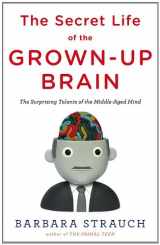 9780670020713-0670020710-The Secret Life of the Grown-up Brain: The Surprising Talents of the Middle-Aged Mind