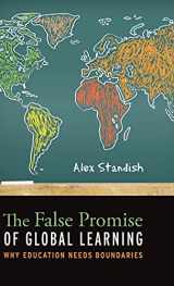 9781441198396-1441198393-The False Promise of Global Learning: Why Education Needs Boundaries