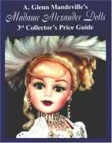 9780875885605-0875885608-Madame Alexander Dolls: 3rd Collector's Price Guide