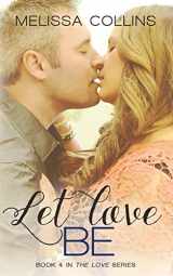 9780991054268-0991054261-Let Love Be (The Love Series)