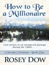 9781410430984-1410430987-How to Be a Millionaire: Love Comes in an Unexpected Package During the 1880s (Colorado Christmas: Thorndike Press Large Print Christian Fiction)