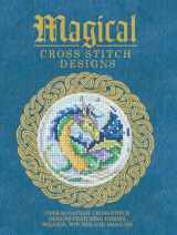9781446304983-1446304981-Magical Cross Stitch Designs: Over 60 Fantasy Cross Stitch Designs Featuring Fairies, Wizards, Witches and Dragons