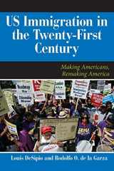 9780813344737-0813344735-U.S. Immigration in the Twenty-First Century: Making Americans, Remaking America (Dilemmas in American Politics)