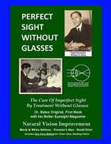 9781490455310-1490455310-Perfect Sight Without Glasses - The Cure Of Imperfect Sight By Treatment Without Glasses - Dr. Bates Original, First Book: Smaller Print, Black & ... Traveler's Size - Natural Vision Improvement