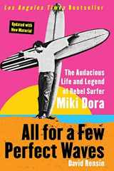 9780060773335-0060773332-All for a Few Perfect Waves: The Audacious Life and Legend of Rebel Surfer Miki Dora