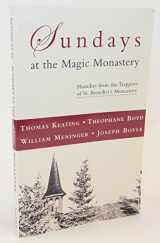 9781590560334-1590560337-Sundays at the Magic Monastery: Homilies from the Trappists of St. Benedict's Monastery