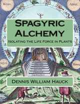 9781976525667-1976525667-Spagyric Alchemy: Isolating the Life Force in Plants (Alchemy Study Program)