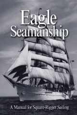 9781591146315-1591146313-Eagle Seamanship, 4th Edition: A Manual for Square-Rigger Sailing