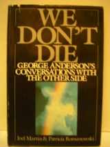 9780399133237-0399133232-We Don't Die: George Anderson's Conversations with the Other Side