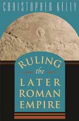 9780674015647-0674015649-Ruling the Later Roman Empire (Revealing Antiquity)