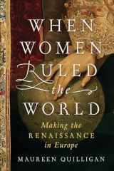 9781631497964-1631497960-When Women Ruled the World: Making the Renaissance in Europe