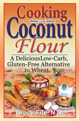 9780941599887-0941599884-Cooking with Coconut Flour: A Delicious Low-Carb, Gluten-Free Alternative to Wheat