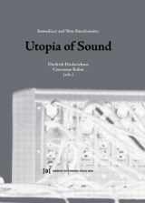 9783851601732-3851601734-Utopia of Sound: Immediacy and Non-Simultaneity (Publications of the Academy of Fine Arts Vienna)