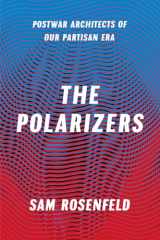 9780226407258-022640725X-The Polarizers: Postwar Architects of Our Partisan Era