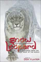 9781607321934-1607321939-Snow Leopard: Stories from the Roof of the World