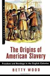 9780809074563-0809074567-The Origins of American Slavery: Freedom and Bondage in the English Colonies (Critical Issue)