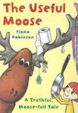 9780810949256-0810949253-The Useful Moose: A Truthful, Moose-Full Tale