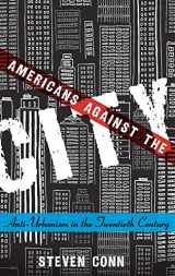 9780199973668-0199973660-Americans Against the City: Anti-Urbanism in the Twentieth Century