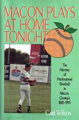 9781570872600-1570872600-Macon plays at home tonight: One town's view of the history of minor-league baseball
